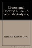 Educational priority : report of a research project sponsored by the Department of Education and Science and the Social Science Research Council. Vol.5, EPA, a Scottish study