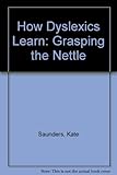 How dyslexics learn : grasping the nettle
