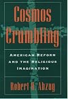 Cosmos Crumbling: American Reform and the Religious Imagination