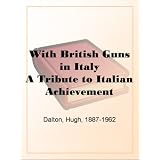 With British Guns in Italy A Tribute to Italian Achievement