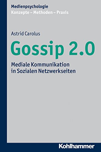 Gossip 2.0: Mediale Kommunikation in Sozialen Netzwerkseiten (Medienpsychologie. Konzepte - Methoden - Praxis) (German Edition)