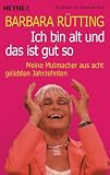 Ich bin alt und das ist gut so: Meine Mutmacher aus acht gelebten Jahrzehnten - Barbara R&uuml;tting