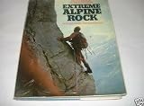 Extreme Alpine rock : the 100 greatest Alpine rock climbs