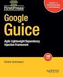 Google Guice: Agile Lightweight Dependency Injection Framework (Firstpress)
