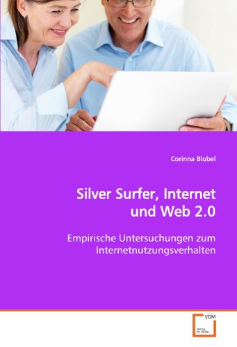 Silver Surfer, Internet und Web 2.0: Empirische Untersuchungen zum  Internetnutzungsverhalten (German Edition)