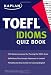 Kaplan TOEFL Idioms Quiz Book (Kaplan 5 Steps to Success: TOEFL Idioms)