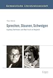 Produkt-Bild: Sprechen, Staunen, Schweigen: Ingeborg Bachmann und Max Frisch im Vergleich