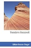 Theodore Roosevelt: An Intimate Biography