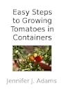 Easy Steps to Growing Tomatoes in Con...