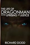 The life of Dragonman : in the uprising of justice