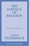 The Essence of Religion (Great Books in Philosophy)