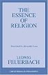 The Essence of Religion (Great Books in Philosophy)