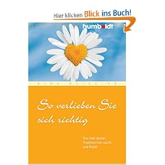 So verlieben Sie sich richtig. Wie man seinen Traumpartner sucht und findet