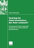 Produkt-Bild: Verdr&auml;ngt der Homo oeconomicus den Homo communis?: Normbezogene Orientierungsmuster bei Akteuren mit unterschiedlicher Markteinbindung