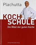 Plachutta Kochschule: Die Bibel der guten K&uuml;che (Ausgabe f&uuml;r &Ouml;sterreich) - Ewald Plachutta