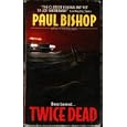 Twice Dead by Paul Bishop