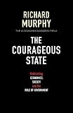 The Courageous State: Rethinking Economics, Society and the Role of Government