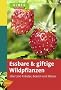 Essbare und giftige Wildpflanzen: �ber 200 Kr�uter, Beeren und N�sse