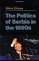 The Politics of Serbia in the 1990s