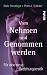 Vom Nehmen und Genommenwerden: