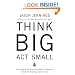 Think Big, Act Small: How America's Best Performing Companies Keep the Start-up Spirit Alive