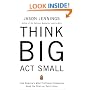 Think Big, Act Small: How America's Best Performing Companies Keep the Start-up Spirit Alive