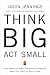 Think Big, Act Small: How America's Best Performing Companies Keep the Start-up Spirit Alive