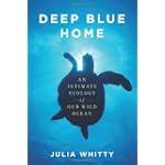 SAVE $14.65 - Deep Blue Home: An Intimate Ecology of Our Wild Ocean $9.35