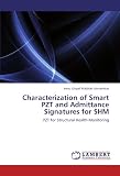 Characterization of Smart PZT and Admittance Signatures for SHM: PZT for Structural Health Monitoring