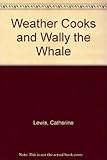 The weather cooks and Wally the whale