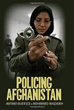 Policing Afghanistan : the politics of the lame Leviathan