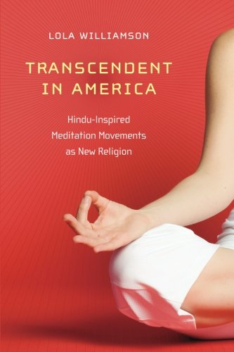 Transcendent in America: Hindu-Inspired Meditation Movements as New Religion (New and Alternative Religions)