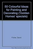 50 colourful ideas for painting and decorating : including how to handle wallpapers, paints, stains, stencils, tiles and mirror
