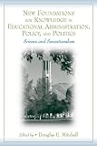 New Foundations for Knowledge in Educational Administration, Policy, and Politics: Science and Sensationalism
