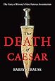 The Death of Caesar: The Story of History's Most Famous Assassination