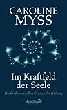 Im Kraftfeld der Seele: Die f&uuml;nf spirituellen Gesetze der Heilung - Caroline Myss