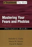 Mastering Your Fears and Phobias: Therapist Guide (Treatments That Work)