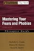 Mastering Your Fears and Phobias: Therapist Guide (Treatments That Work)