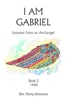 I Am Gabriel: Lessons from an Archangel (Volume 2) I Am Gabriel: Lessons from an Archangel (Volume 2)