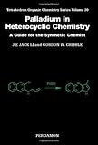 Palladium in Heterocyclic Chemistry, Volume 20: A Guide for the Synthetic Chemist (Tetrahedron Organic Chemistry)