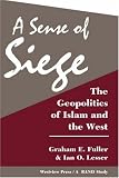 A Sense Of Siege: The Geopolitics Of Islam And The West (Rand Study)