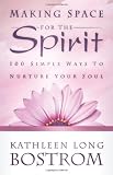 Making Space for the Spirit: 100 Simple Ways to Nurture Your Soul