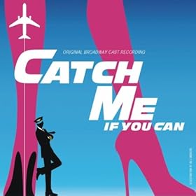 CATCH ME IF YOU CAN Broadway Cast Recording now available to order (w/ streaming clips)