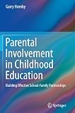 Parental Involvement in Childhood Education: Building Effective School-Family Partnerships