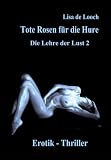 Die Lehre der Lust 2: Tote Rosen f&uuml;r die Hure - Lisa de Looch