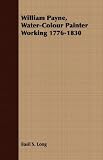 William Payne, Water-Colour Painter Working 1776-1830