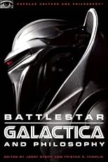 Battlestar Galactica and Philosophy: Knowledge Here Begins Out There (The Blackwell Philosophy and Pop Culture Series)
