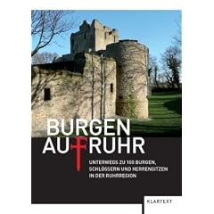 Burgen AufRuhr: Unterwegs zu 100 Burgen, Schl�ssern und Herrensitzen in der Ruhrregion