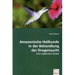 Amazonische Heilkunde in der Behandlung der Drogensucht: Eine explorative Studie