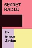 Secret Radio: My Senior Year at a Christian Fundamentalist College (Twenty-Five Years Ago) By Grace Jovian